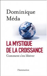 La Mystique de la croissance: Comment s'en liberer (ESSAIS) (French Edition) - Dominique Meda