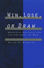 Win, Lose, or Draw: Domestic Politics and the Crucible of War - Allan C. Stam III