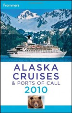 Frommer's Alaska Cruises & Ports Of Call 2010 - Fran Wenograd Golden, Gene Sloan