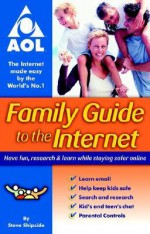 Family Guide To The Internet: Have Fun, Research & Learn While Staying Safer Online - Steve Shipside