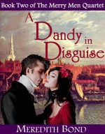 A Dandy in Disguise (Merry Men Quartet, $4) - Meredith Bond