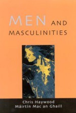 Men and Masculinities: Theory, Research and Social Practice - Chris Haywood, Mairtin Mac an Ghaill