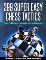 399 Super Easy Chess Tactics - Anthea Carson, Tim Brennan