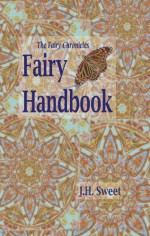 The Fairy Chronicles Fairy Handbook - J. H. Sweet