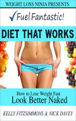 Fuel Fantastic Diet That Works - How to Lose Weight Fast - Kelly Fitzsimmons, Nicholas Davey