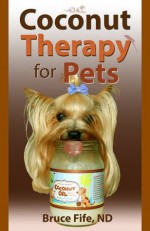 Coconut Therapy for Pets - Bruce Fife