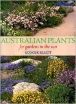 Australian Plants: For Gardens in the Sun - Rodger Elliot