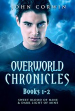 Overworld Chronicles Books 1-2: Sweet Blood of Mine & Dark Light of Mine - John Corwin