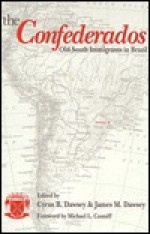 The Confederados: Old South Immigrants in Brazil - Cyrus B. Dawsey