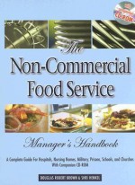 The Non-Commercial Food Service Manager's Handbook: A Complete Guide for Hospitals, Nursing Homes, Military, Prisons, Schools, And Churches With Companion CD-ROM - Douglas Robert Brown