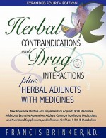 Herbal Contraindications and Drug Interactions: Plus Herbal Adjuncts with Medicines - Francis J. Brinker