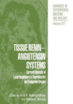 Tissue Renin-Angiotensin Systems: Current Concepts of Local Regulators in Reproductive and Endocrine Organs - Amal K Mukhopadhyay, Mohan K Raizada