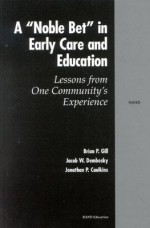 A Noble Bet in Early Care and Education: Lessons from One Community's Experience - Brian Gill, Jacob W. Dembosky, Jonathan P. Caulkins