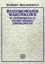 Rozumowanie warunkowe w interpretacji teorii modeli umysłowych : psychologiczne badania eksperymentalne - Robert Mackiewicz