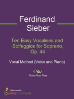 Ten Easy Vocalises and Solfeggios for Soprano, Op. 44 - Ferdinand Sieber