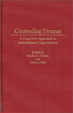 Contending Dramas: A Cognitive Approach to International Organization - Martha L. Cottam