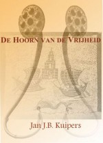 De hoorn van de vrijheid - Jan J.B. KUIPERS