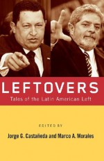 Leftovers: Tales of the Latin American Left - Jorge G. Castaxf1eda, Marco A. Morales