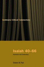 Isaiah 40-66: Translation and Commentary - Shalom M. Paul