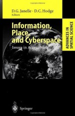 Information, Place, and Cyberspace: Issues in Accessibility (Advances in Spatial Science) - Donald G. Janelle, David C. Hodge