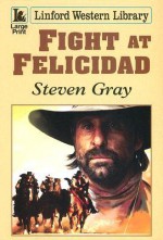 Fight at Felicidad - Steven Gray