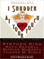 I Shudder at Your Touch: Volume One: Four Tales of Sex and Horror - Michele B. Slung