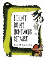 I Didn't Do My Homework Because... - Benjamin Chaud, Davide Cali