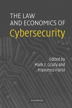 The Law and Economics of Cybersecurity - Mark Grady