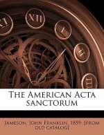 The American ACTA Sanctorum - John Franklin Jameson