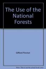 The Use of the National Forests - Gifford Pinchot