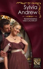 Reawakening Miss Calverley (Mills & Boon Historical) - Sylvia Andrew