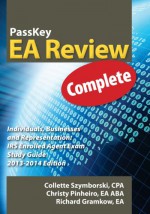 PassKey EA Review, Complete: Individuals, Businesses and Representation: IRS Enrolled Agent Exam Study Guide, 2013-2014 Edition - Collette Szymborski, Christy Pinheiro, Richard Gramkow