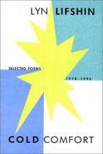 Cold Comfort: Selected Poems, 1970-1996 - Lyn Lifshin