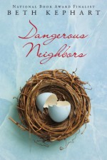 Dangerous Neighbors - Beth Kephart