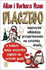 Dlaczego mężczyźni odkładają przygotowania na ostatnia chwilę, a kobiety mają wszystko zapiete na ostatni guzik - Allan Pease, Barbara Pease, Bożena Jóźwiak