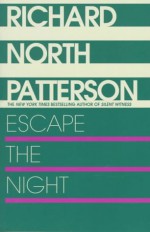 Escape the Night - Richard North Patterson