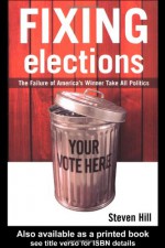 Fixing Elections: The Failure of America's Winner Take All Politics - Steven Hill