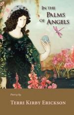 In the Palms of Angels - Terri Kirby Erickson