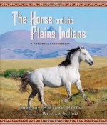 The Horse and the Plains Indians: A Powerful Partnership - Dorothy Hinshaw Patent, William Muñoz