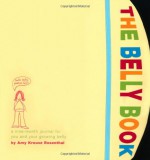 The Belly Book: A Nine-Month Journal for You and Your Growing Belly - Amy Krouse Rosenthal