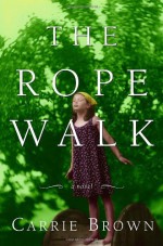 The Rope Walk - Carrie Brown