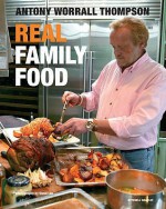 Real Family Food - Antony Worrall Thompson