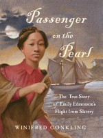 Passenger on the Pearl: The True Story of Emily Edmonson's Flight from Slavery - Winifred Conkling