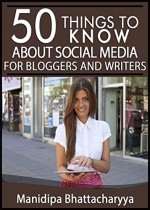 50 Things To Know About Social Media For Bloggers And Writers: Connect with Your Followers and Increase Sales - Manidipa Bhattacharyya, 50 Things To Know