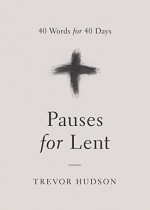 Pauses for Lent: 40 Words for 40 Days - Trevor Hudson, Joanna Bradley