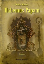 Habemus Papam (Collana Letteraria) (Italian Edition) - Alessandro Gnocchi, Walter Martin, Giuseppe Pace, Mario Palmaro