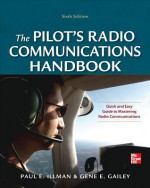 Pilot's Radio Communications Handbook Sixth Edition - Illman, Paul Illman, Gene Gailey