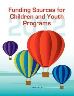 Funding Sources for Children and Youth Programs 2012 - Ed S. Louis S. Schafer