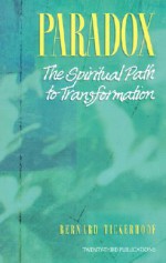 Paradox: The Spiritual Path to Transformation - Bernard Tickerhoof