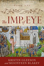 The Imp of Eye (Renaissance Sojourner Series Book 1) - Kristin Gleeson, Moonyeen Blakey